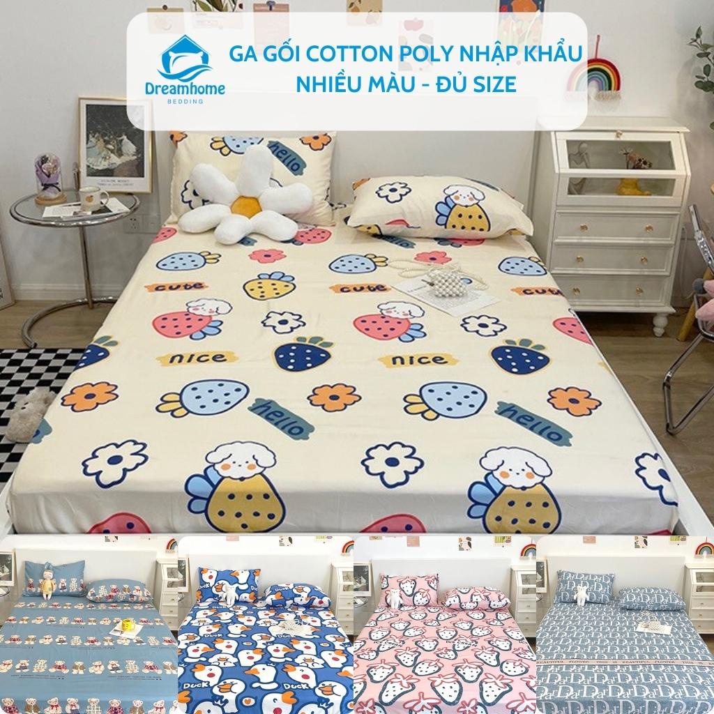 Bộ ga gối Cotton Poly nhập khẩu 3 món, ga chun bọc nệm đủ size Dreamhomebedding