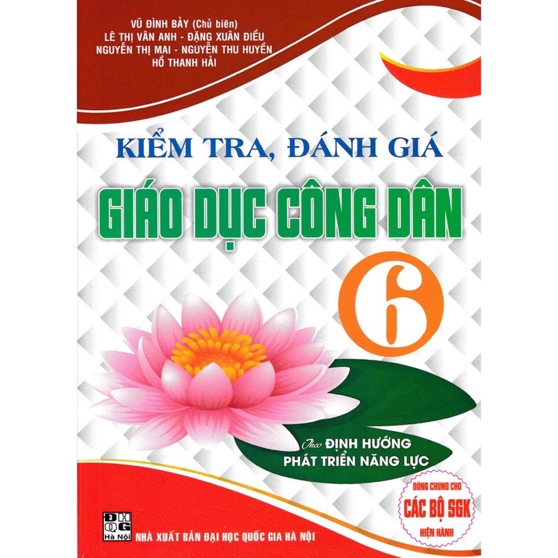 Sách - Kiểm Tra, Đánh Giá Giáo Dục Công Dân 6 (Theo Định Hướng Phát Triển Năng Lực) Dùng Chung Cho Các Bộ sgK Hiện Hành