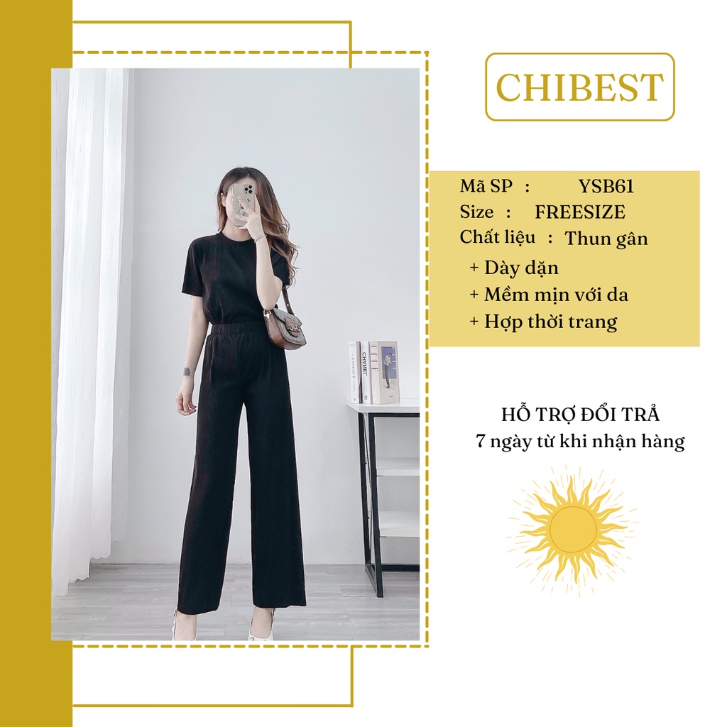 Set bộ thun tăm li mềm áo ngắn tay cổ tròn  mix quần suông cao ống rộng cấp siêu đẹp CHIBEST YSB61