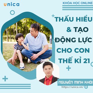 Toàn quốc- [E-voucher] FULL khóa học NUÔI DẠY CON - Thấu hiểu tạo động lực cho con thế kỷ 21 [UNICA.VN]
