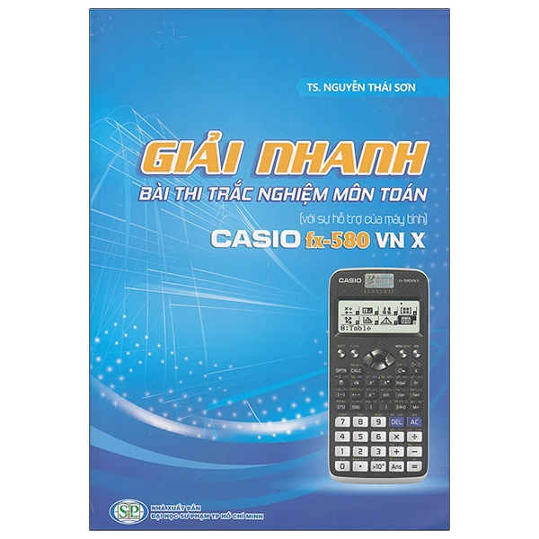 Sách - Sách Giải Nhanh Bài Thi Trắc Nghiệm Môn Toán Với Sự Hỗ Trợ Của Máy Tính Casio Fx - 580 VN X