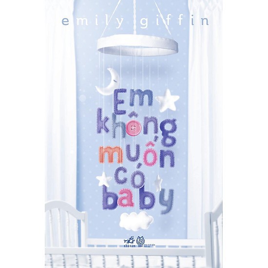 Sách Ngôn Tình - Em Không Muốn Có Baby [Nhã Nam]