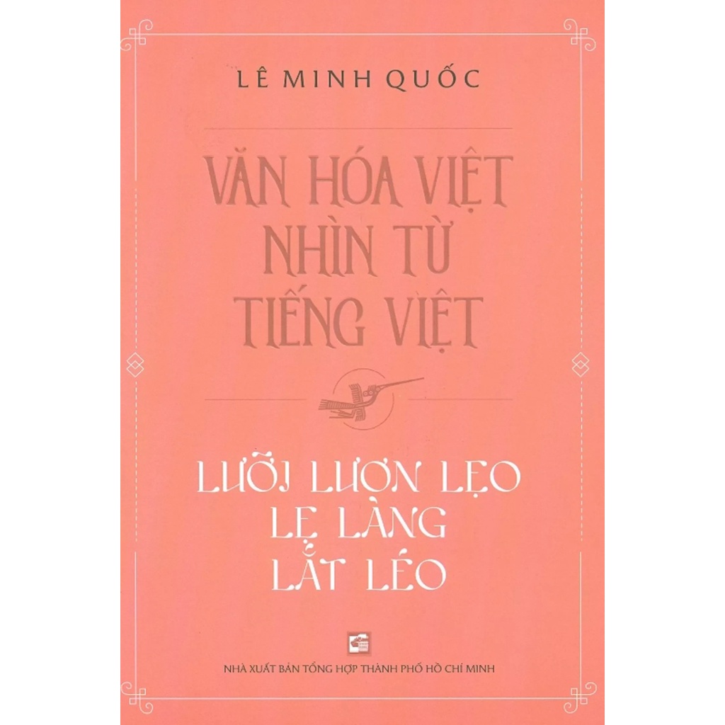 Sách Văn Hóa Việt Nhìn Từ Tiếng Việt - Lưỡi Lươn Lẹo Lẹ Làng Lắt Léo