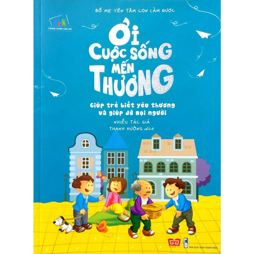 Sách Bố Mẹ Yên Tâm Con Làm Được - Ơi Cuộc Sống Mến Thương