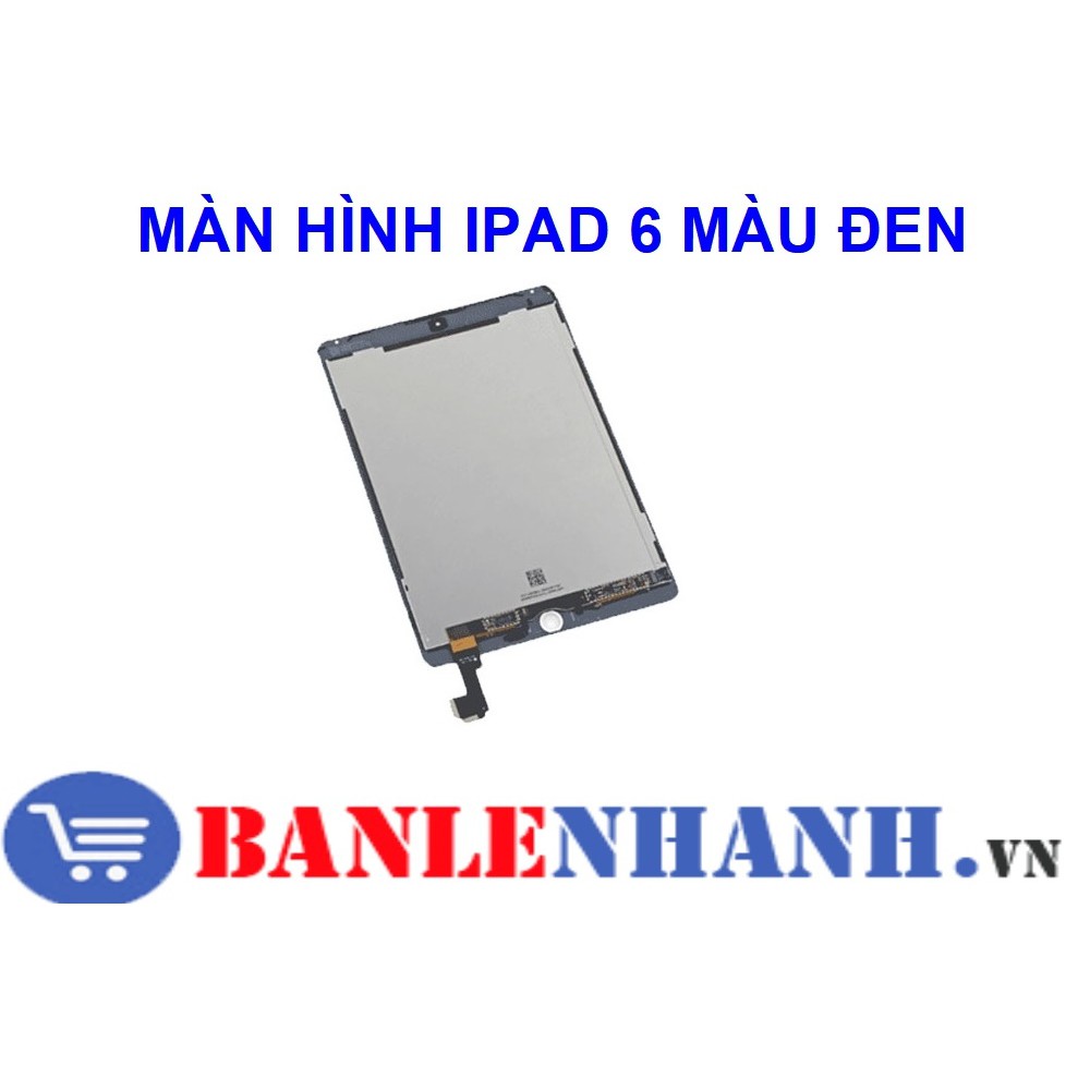 MÀN HÌNH IPAD 6 MÀU ĐEN | BigBuy360 - bigbuy360.vn