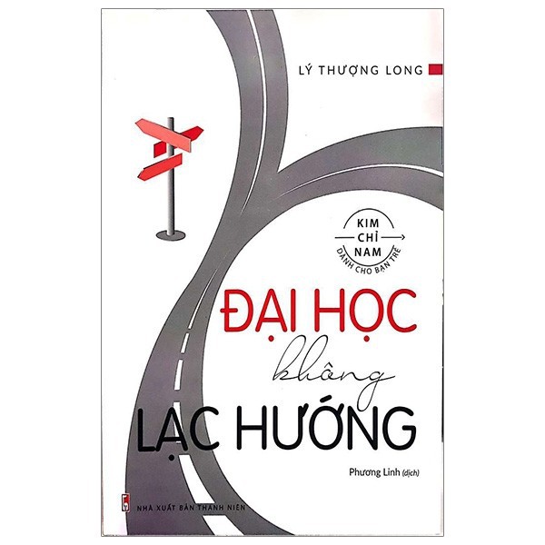 Sách - ĐẠI HỌC KHÔNG LẠC HƯỚNG (KIM CHỈ NAM DÀNH CHO BẠN TRẺ)