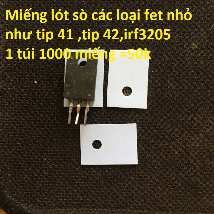 Túi 1000 miếng lót sò các loại fet nhỏ như tip 41 ,tip 42 ,irf3205...