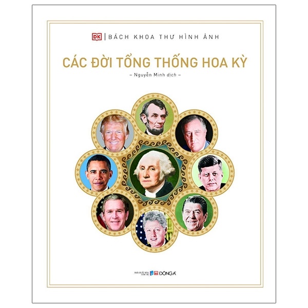 Sách - Bách Khoa Thư Hình Ảnh - Các Đời Tổng Thống Hoa Kỳ - Đông A