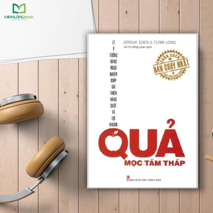 Sách - Quả Mọc Tầm Thấp - 77 Cách Thức Đáng Ngạc Nhiên Giúp Cải Thiện Năng Suất Và Lợi Nhuận [ Minh Long ]