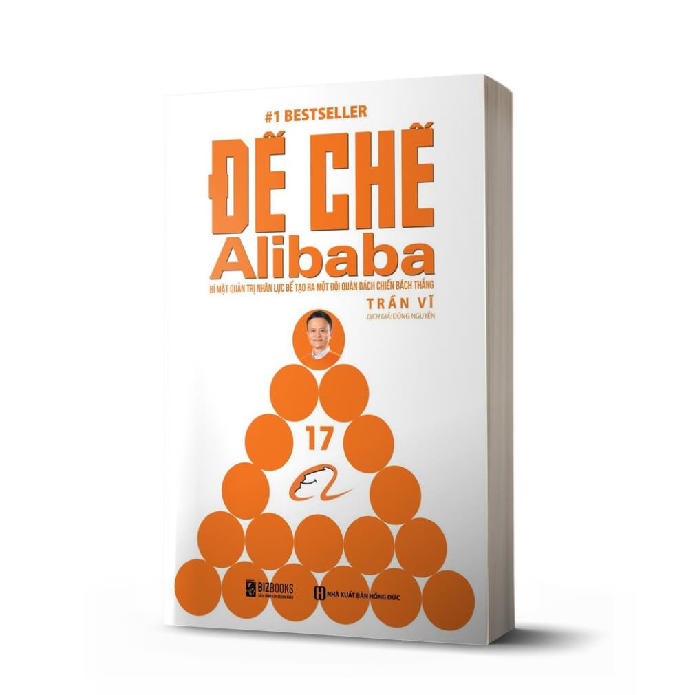Sách Kinh Doanh - Đế chế Alibaba: Bí mật quản trị nhân lực để tạo ra một đội quân bách chiến bách thắng [BizBooks]