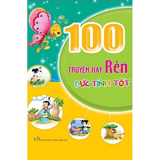 Sách: 100 Truyện Hay Rèn Đức Tính Tốt - Series 100 Câu Chuyện Dạy Bé Trưởng Thành