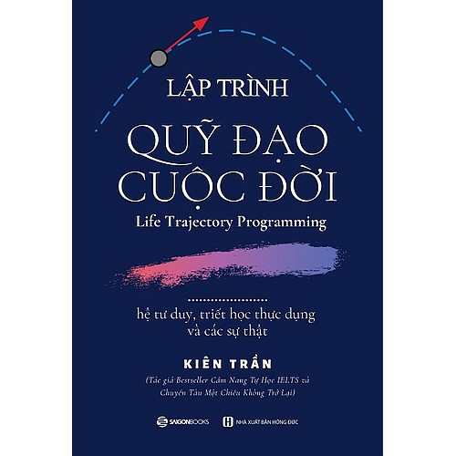 SÁCH: Lập trình quỹ đạo cuộc đời: hệ tư duy, triết học thực dụng và các sự thật - Tác giả Kiên Trần