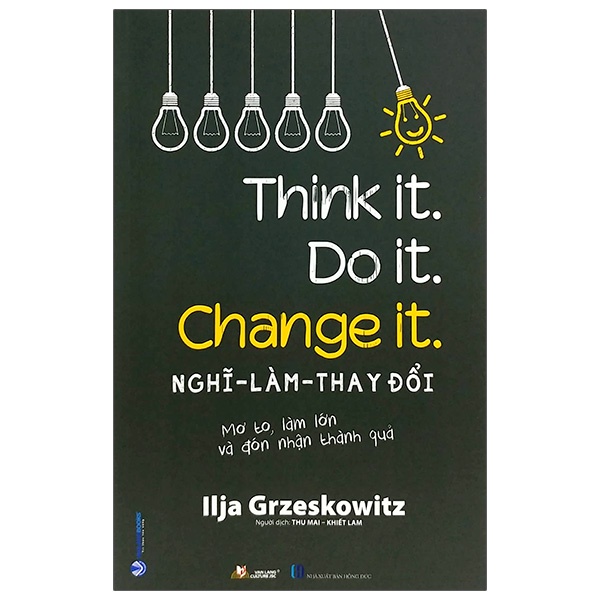 Sách Nghĩ - Làm - Thay Đổi  - Think It. Do It. Change It - VLG