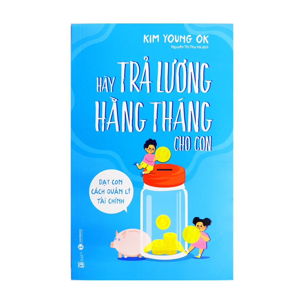 Sách nuôi dạy con - Hãy Trả Lương Hằng Tháng Cho Con - Dạy con cách quản lý tài chính