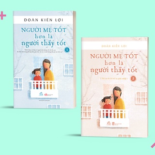 Sách Combo Người mẹ tốt hơn là người thầy tốt tập 1, 2 (Tái bản 2021)