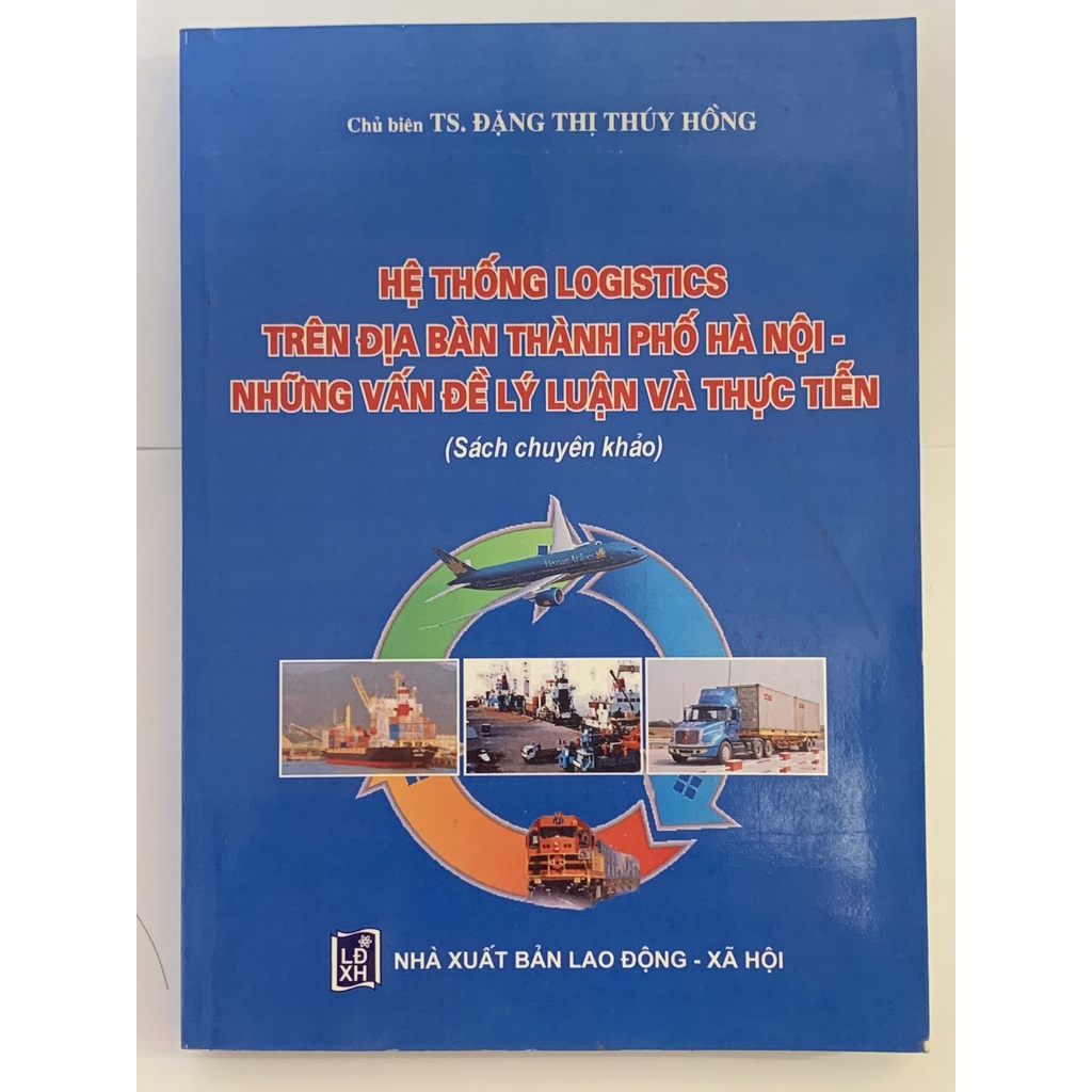 Sách - Hệ Thống Logistics Trên Địa Bàn Thành Phố Hà Nội - Những Vấn Đề Lý Luận Và Thực Tiễn
