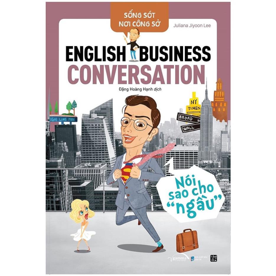 Sách - Sống Sót Nơi Công Sở: English Business Conversation – Nói Sao Cho “Ngầu” [AlphaBooks]