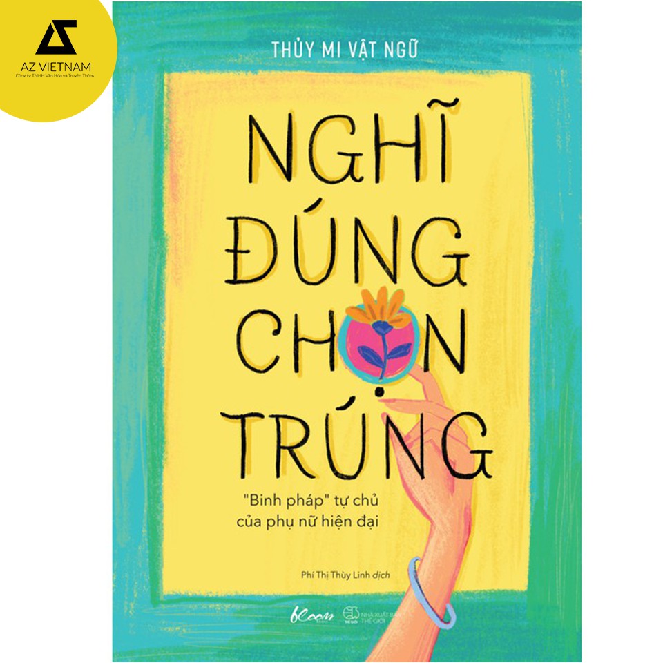 Sách -  Nghĩ Đúng, Chọn Trúng – “Binh Pháp” Tự Chủ Của Phụ Nữ Hiện Đại