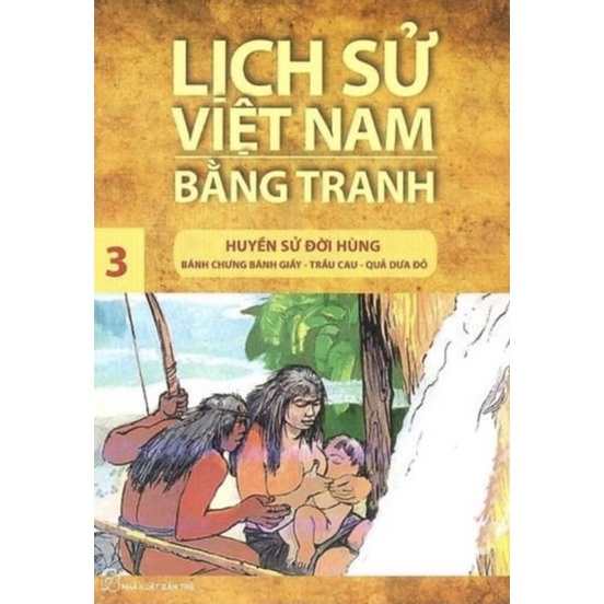 Sách - Lịch Sử Việt Nam Bằng Tranh - Tập 3: Huyền Sử Đời Hùng - Bánh Trưng Bánh Giầy - Trầu Cau - Quả Dưa Đỏ