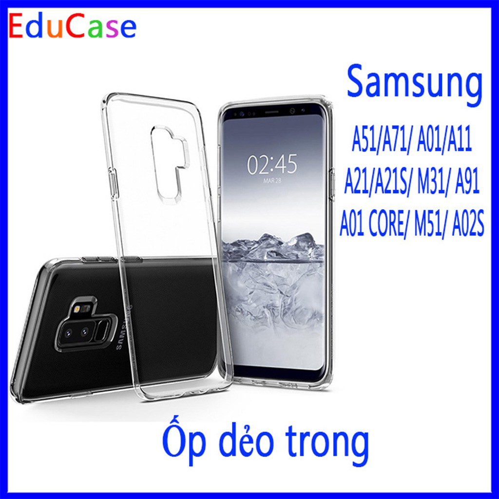 Ốp dẻo trong Samsung A51/ A71 / A01 / A11/ A21 / A21s / M31 / A91/ A01 Core / M51 / A02s ,ảnh shop tự chụp educase