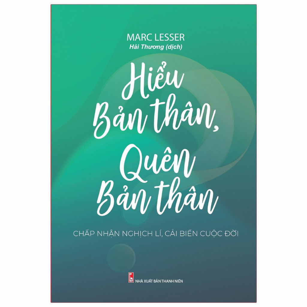 Sách - Hiểu bản thân, quên bản thân - chấp nhận nghịch lí , cải biến cuộc đời