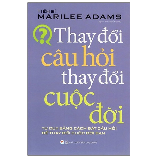 Sách - Thay Đổi Câu Hỏi - Thay Đổi Cuộc Đời (Tái Bản)