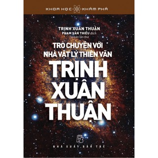 Khoa Học Khám Phá - Trò Chuyện Với Nhà Vật Lý Thiên Văn Trịnh Xuân Thuận