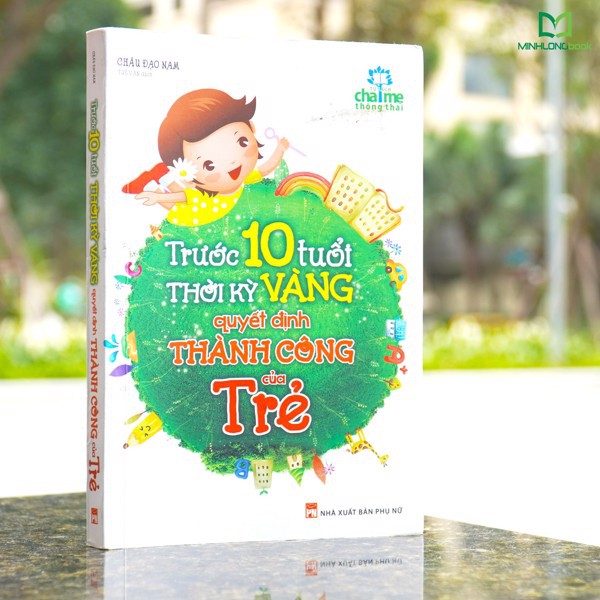 Sách - Trước 10 Tuổi - Thời Kỳ Vàng Quyết Định Thành Công Của Trẻ