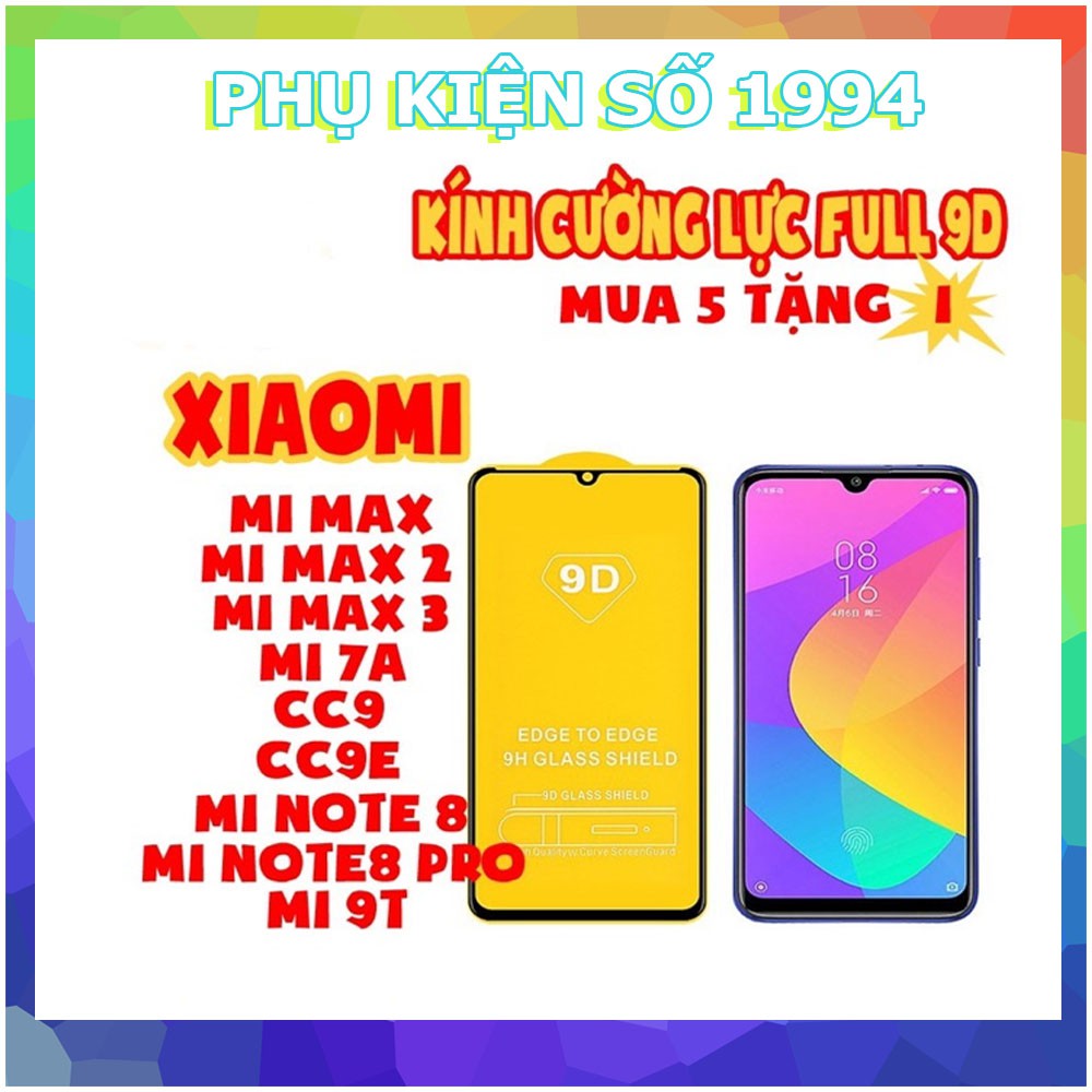 Kính cường lực 9D Full màn cho Xiaomi MiMax/MiMax2/MiMax3/Mi 7A/CC9/CC9E/Mi Note 8/Mi Note 8 Pro/Mi 9T