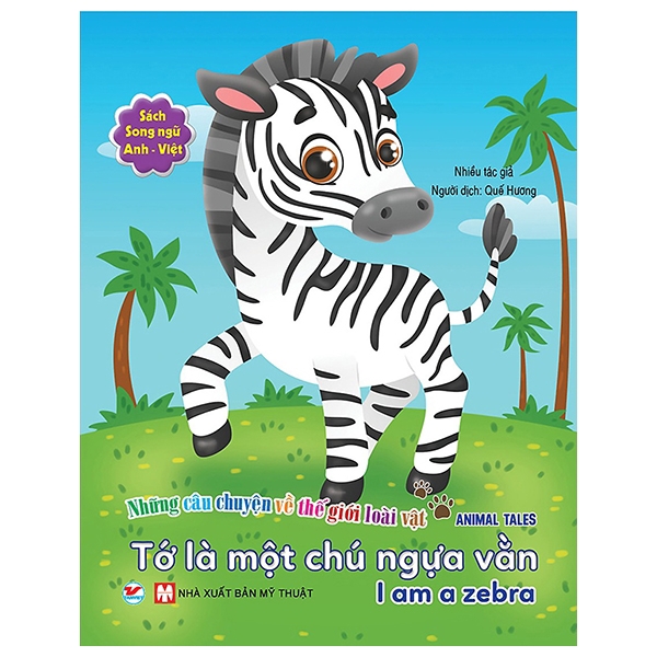 Sách - Những Câu Chuyện Về Thế Giới Động Vật - Tớ Là Một Chú Ngựa Vằn - I Am A Zebra (Song Ngữ Anh-Việt)