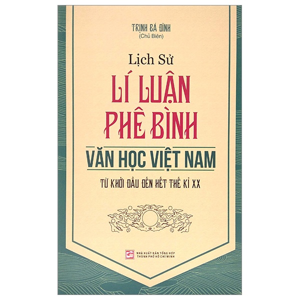 Sách - Lịch Sử Lí Luận Phê Bình Văn Học Việt Nam Từ Khởi Đầu Đến Hết Thế Kỉ XX