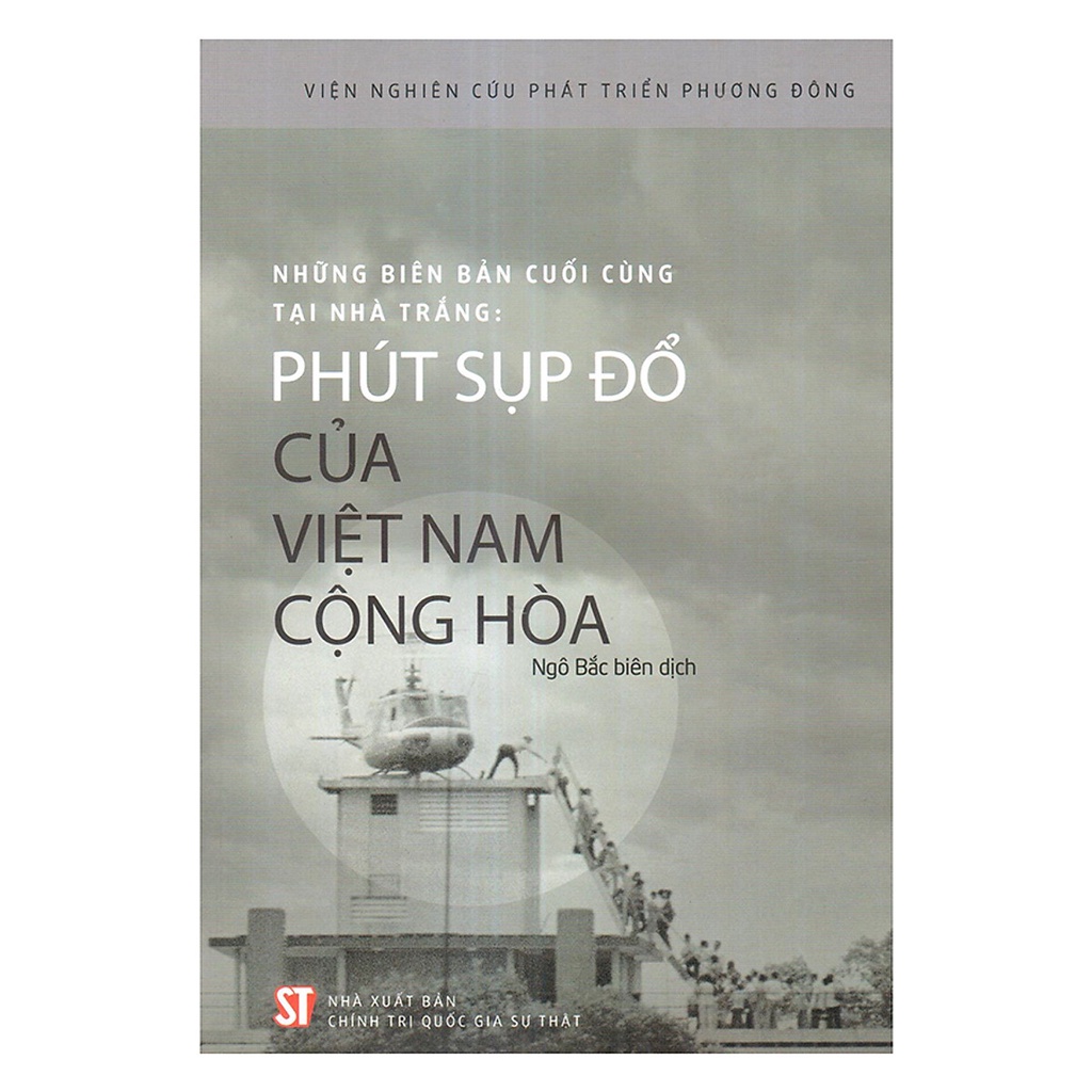 Sách Những Biên Bản Cuối Cùng Tại Nhà Trắng: Phút Sụp Đổ Của Việt Nam Cộng Hòa - NXB Chính Trị Quốc Gia Sự Thật