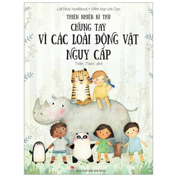 Sách - Thiên Nhiên Kì Thú: Chung Tay Vì Các Loài Động Vật Nguy Cấp - NXB Kim Đồng