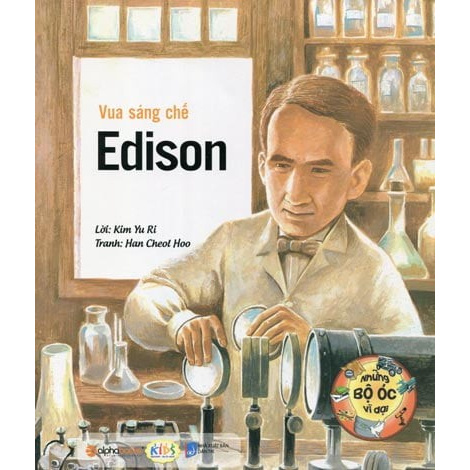 Sách - Những Bộ Óc Vĩ Đại - Vua Sáng Chế Edison