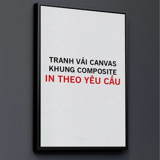[IN THEO YÊU CẦU] TRANH CANVAS KHUNG COMPOSITE