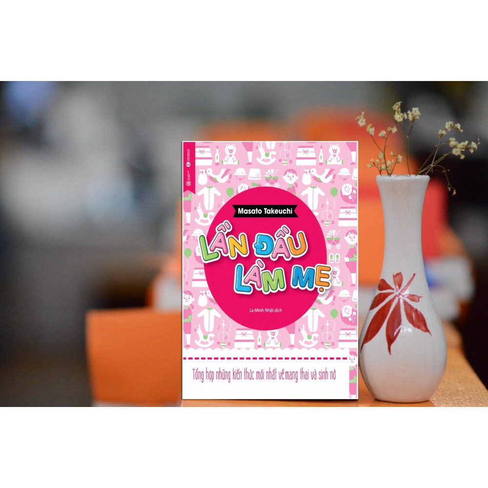 Sách - Lần Đầu Làm Mẹ - Tổng Hợp Những Kiến Thức Mới Nhất Về Mang Thai Và Sinh Nở | BigBuy360 - bigbuy360.vn