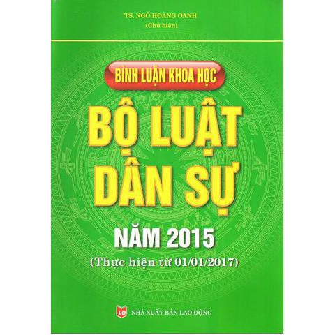 [SÁCH BỘ LUẬT DÂN SỰ] BÌNH LUẬN KHOA HỌC BỘ LUẬT DÂN SỰ NĂM 2015 (THỰC HIỆN TỪ 01/01/2017) TS. NGÔ HOÀNG OANH