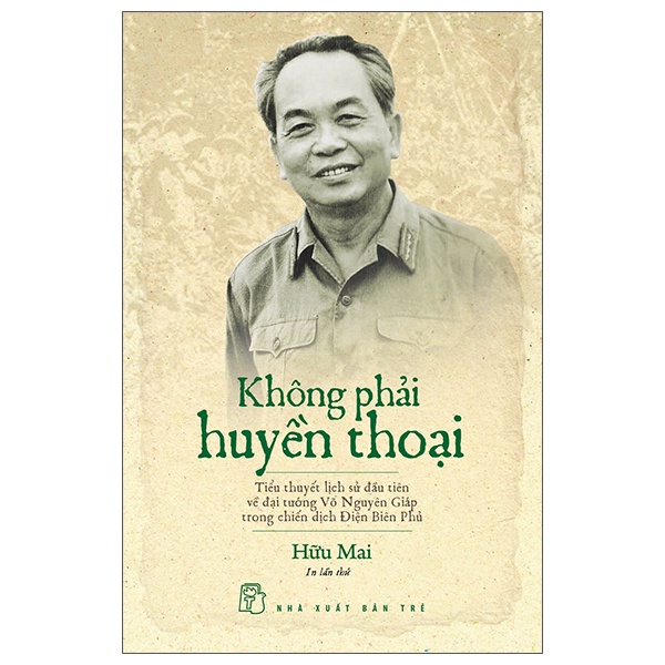 Sách - Không Phải Huyền Thoại - Tiểu Thuyết Lịch Sử Đầu Tiên Về Đại Tướng Võ Nguyên Giáp Trong Chiến Dịch Điện Biên Phủ