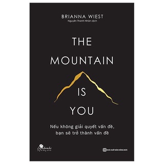 Sách - the mountain is you - nếu không giải quyết vấn đề, bạn sẽ trở thành vấn đề