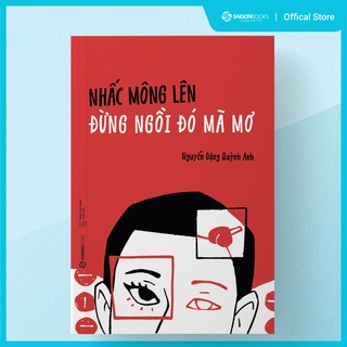 SÁCH - Nhấc mông lên đừng ngồi đó mà mơ - Tác giả Nguyễn Đặng Quỳnh Anh