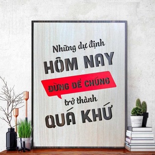 Tranh gỗ decor truyền cảm hứng "Những dự định hôm nay đừng để chúng trở thành quá khứ"