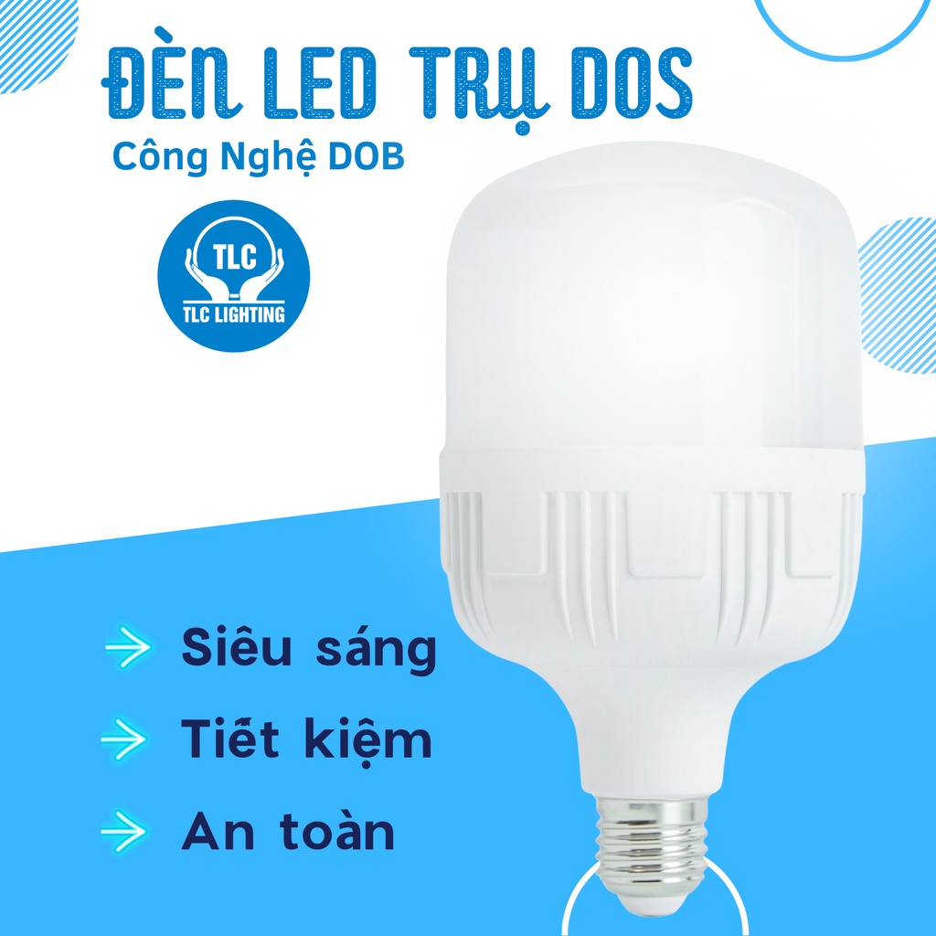Đèn led tlc, Bóng đèn trụ dos, Đèn búp trụ dos - Đèn LED Búp Trụ DOS 15W, 20W, 30W, 40W, 50W, Công Nghệ Mới DOB TLC