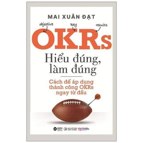 Sách - OKRs - Hiểu Đúng, Làm Đúng [AlphaBooks]