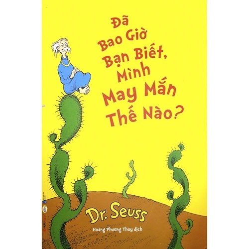 Sách Dr.Seuss-Đã Bao Giờ Bạn Biết, Mình May Mắn Thế Nào? - BẢN QUYỀN