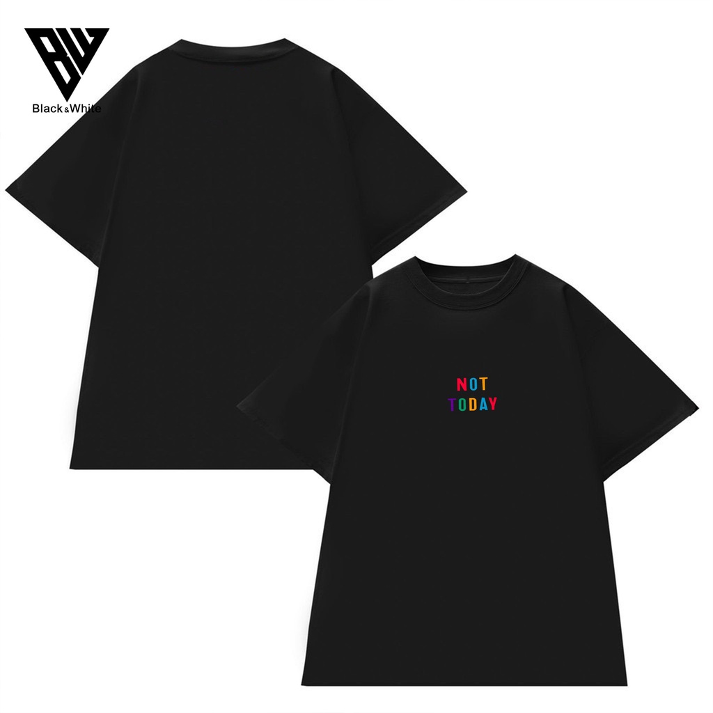 【HOT TREND 】Áo Thun unisex áo thun nam nữ in Not to day 7 màu co dãn 4 chiều - BW Fashion