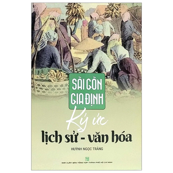 Sách - Sài Gòn Gia Định: Ký Ức Lịch Sử - Văn Hoá (Tái Bản 2019)