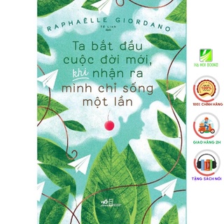 Sách - Ta bắt đầu cuộc đời mới, khi nhận ra mình chỉ sống một lần (Nhã Nam)