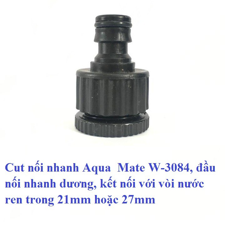 Bộ Cut nối nhanh Aqua Mate W-3084C + W-3130 dùng nối ống nước mềm 14mm với Vòi nước thông thường có ren 21 hoặc 27mm