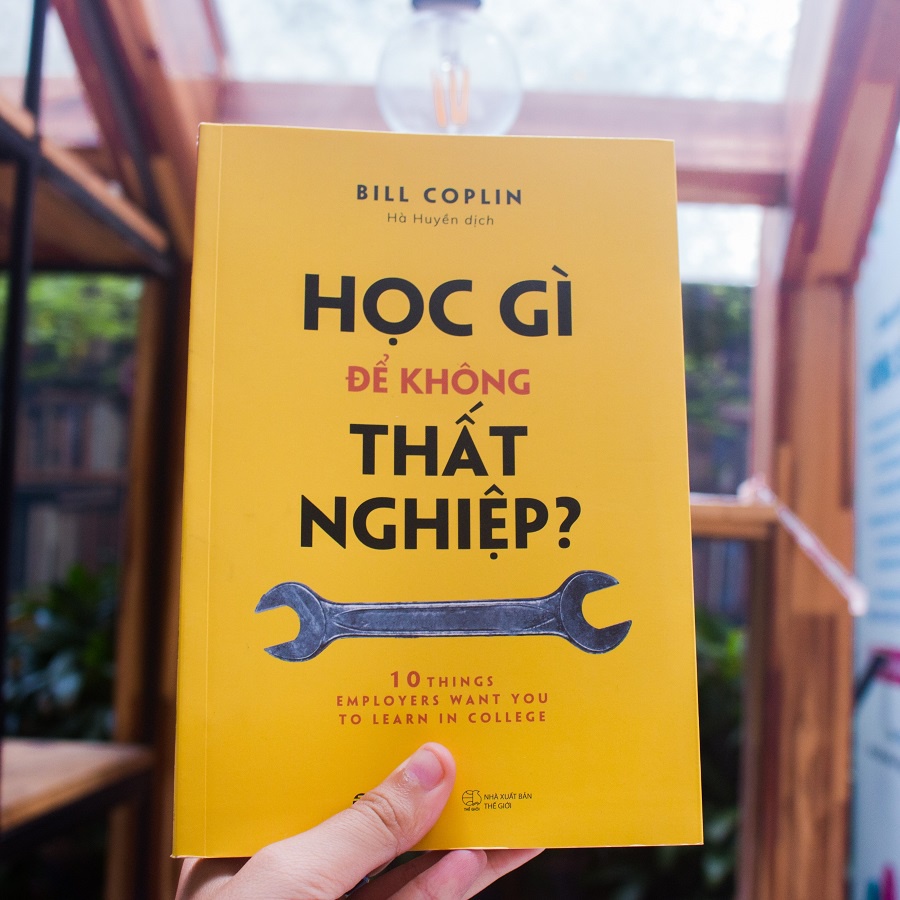 SÁCH: Học gì để không thất nghiệp? (10 Things Employers Want You to Learn in College, Revised) - Tác giả: Bill Coplin