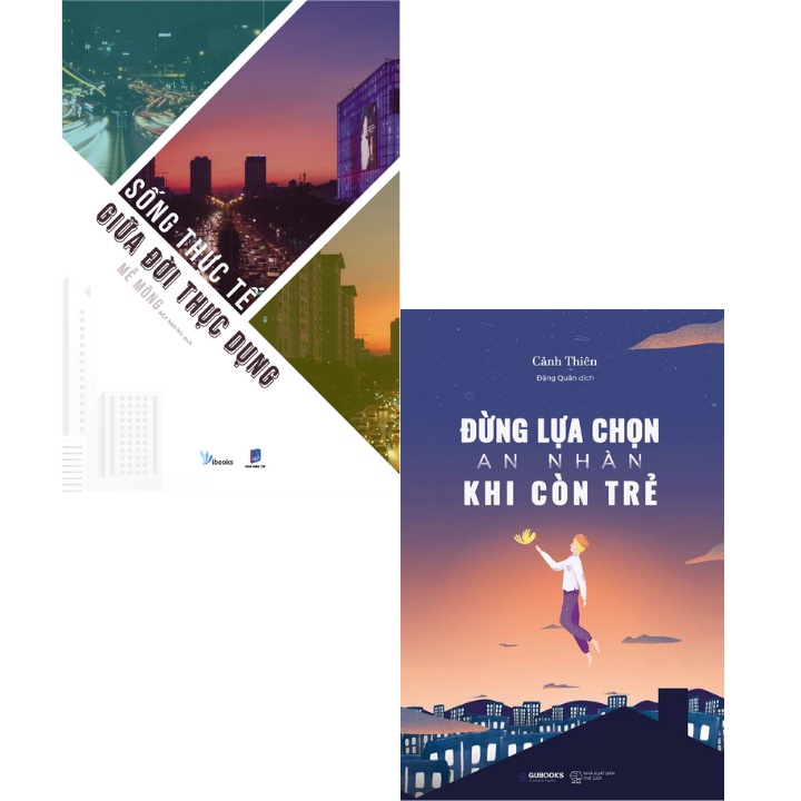 Sách- Combo Sống Thực Tế Giữa Đời Thực Dụng + Đừng Lựa Chọn An Nhàn Khi Còn Trẻ - AZ